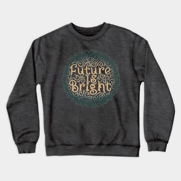 future is bright Crewneck Sweatshirt by InisiaType